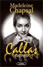 book cover of Callas l'extrême by Madeleine Chapsal