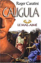book cover of Caligula, le mal-aime by Roger Caratini
