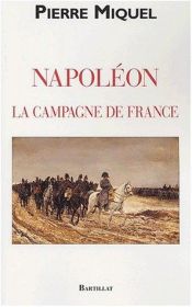 book cover of La Campagne de France de Napoléon by Pierre Miquel