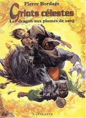 book cover of Griots célestes, Tome 2 : Le dragon aux plumes de sang by Pierre Bordage