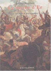book cover of Le Mythe d'Er ou Le dernier voyage d'Alexandre le Grand by Javier Negrete