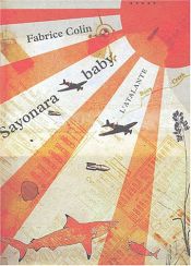book cover of Sayonara baby : Principes essentiels de l'abandon de la vie by Fabrice Colin