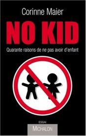 book cover of No Kid : Quarante raisons de ne pas avoir d'enfant by Corinne Maier