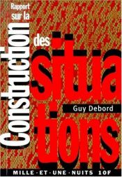 book cover of Rapport sur la construction des situations... suivi de Les Situationnistes et les nouvelles formes d'action dans la poli by Guy Debord