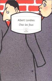 book cover of Chez les fous by Albert Londres