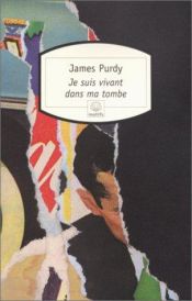book cover of Je suis vivant dans ma tombe by J. Purdy