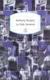 book cover of La folle semence 131 by Anthony Burgess