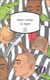 book cover of Au Bagne by Albert Londres