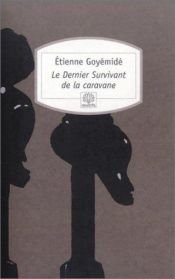 book cover of Le Dernier survivant de la caravane by Etienne Goyémidé