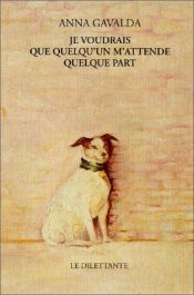 book cover of Je voudrais que quelqu'un m'attende quelque part by Anna Gavalda