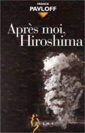 book cover of Après moi, Hiroshima by Franck Pavloff