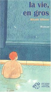 book cover of La vie, en gros by Mikaël Ollivier