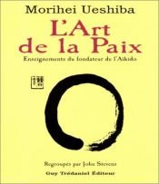 book cover of L'art de la paix : Enseignements du fondateur de l'aïkido by Morihei Ueshiba