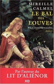 book cover of La chambre maudite - Le Bal des Louves Volume 1 by Mireille Calmel