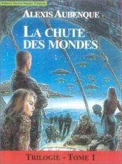 book cover of La chute des mondes, tome 1 by Alexis Aubenque