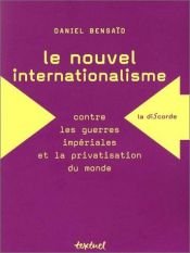 book cover of Le nouvel internationalisme : contre les guerres impériales et la privatisation du monde by Daniel Bensaïd