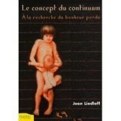 book cover of Le Concept du continuum : A la recherche du bonheur perdu by Jean Liedloff