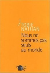 book cover of Nous ne sommes pas seuls au monde by Tobie Nathan