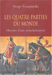 book cover of Les quatre parties du monde : Histoire d'une mondialisation by Serge Gruzinski