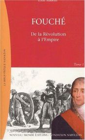 book cover of Fouche de la revolution a l'empire tome 1 by Louis Madelin