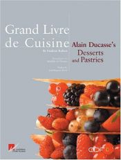book cover of Grand Livre de Cuisine: Alain Ducasse's Desserts and Pastries by Alain Ducasse