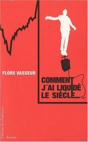 book cover of Comment j'ai liquidé le siècle by Flore Vasseur