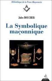 book cover of La symbolique maçonnique (ou l'art royal remis en lumière et restitué selon les règles de la symbolique ésotérique et traditionnelle) by Jules Boucher