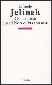 book cover of Ce qui arriva quand Nora quitta son mari by Elfriede Jelinek