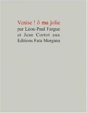 book cover of Venise, Ô ma jolie by Léon-Paul Fargue