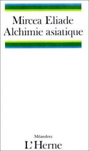 book cover of Alchimia asiatică by Mircea Eliade