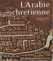 book cover of Arabie chrétienne : Archéologie et histoire by Michele Piccirillo