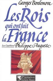 book cover of Philippe Auguste: Le Conquerant (Les Rois qui ont fait la France. Les Capetiens) by Georges Bordonove