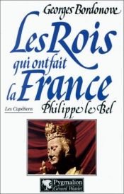 book cover of Les rois qui ont fait la France : Philippe le Bel, roi de fer by Georges Bordonove