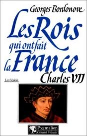 book cover of Les Rois qui ont fait la France, les Valois tome 2 : Charles VII by Georges Bordonove
