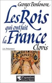 book cover of Les rois qui ont fait la France : Clovis [Les précurseurs] by Georges Bordonove