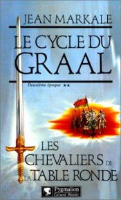 book cover of Le cycle du Graal Deuxiéme époque Les chevaliers de la Table ronde by Jean Markale