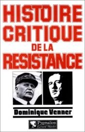 book cover of Histoire critique de la résistance by Dominique Venner
