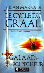 book cover of Le cycle du Graal Galaad et le roi pêcheur by Jean Markale