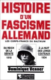 book cover of Histoire d'un fascisme allemand (Les corps-francs du Baltikum et la révolution) by Dominique Venner