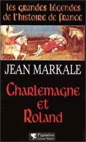 book cover of Charlemagne et Roland (Les grandes legendes de l'histoire de France) by Jean Markale