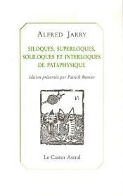 book cover of Siloques, superloques, soliloques et interloques de pataphysique (Collection "Les inattendus") by Alfred Jarry