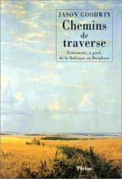 book cover of Chemins de traverse : lentement, à pied, de la Baltique au Bosphore by Jason Goodwin