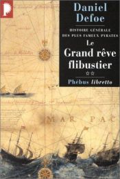 book cover of Histoire générale des plus fameux pyrates, tome 2 : Le Grand Rêve flibustier by Daniel Defoe