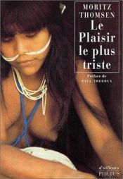 book cover of Le Plaisir le plus triste by Moritz Thomsen