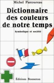book cover of Dicionário das cores do nosso tempo: simbólica e sociedade by Michel Pastoureau
