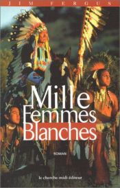 book cover of Mille Femmes blanches : Les Carnets de May Dodd by Jim Fergus