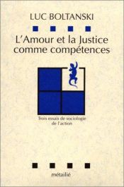 book cover of L'amour et la justice comme competences: Trois essais de sociologie de l'action (Collection Lecons de choses) by Luc Boltanski