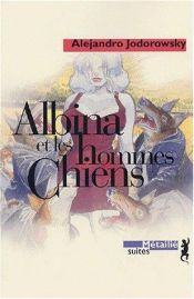 book cover of Albina y los hombres perro by Alejandro Jodorowsky