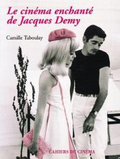 book cover of Le Cinéma enchanté de Jacques Demy by Camille Taboulay