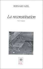 book cover of La reconstitution by Bernard Noël